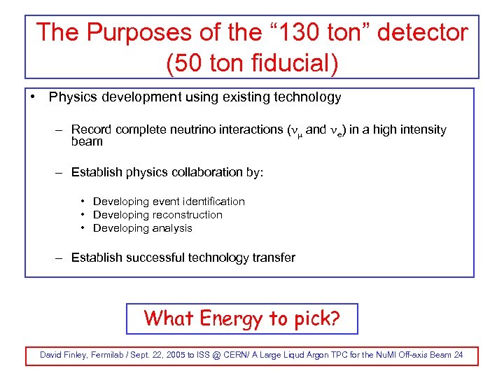 The Purposes of the “ 130 ton” detector (50 ton fiducial) • Physics development