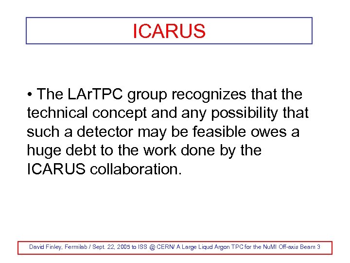 ICARUS • The LAr. TPC group recognizes that the technical concept and any possibility
