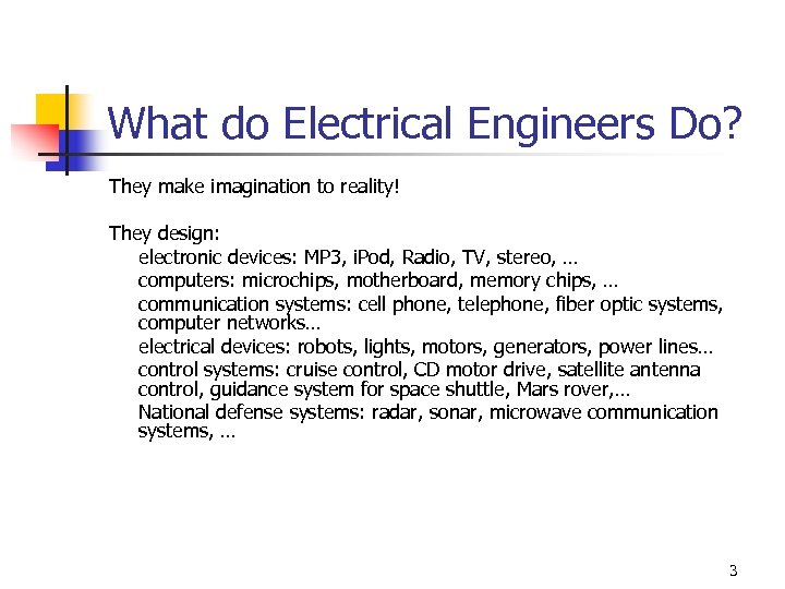 What do Electrical Engineers Do? They make imagination to reality! They design: electronic devices: