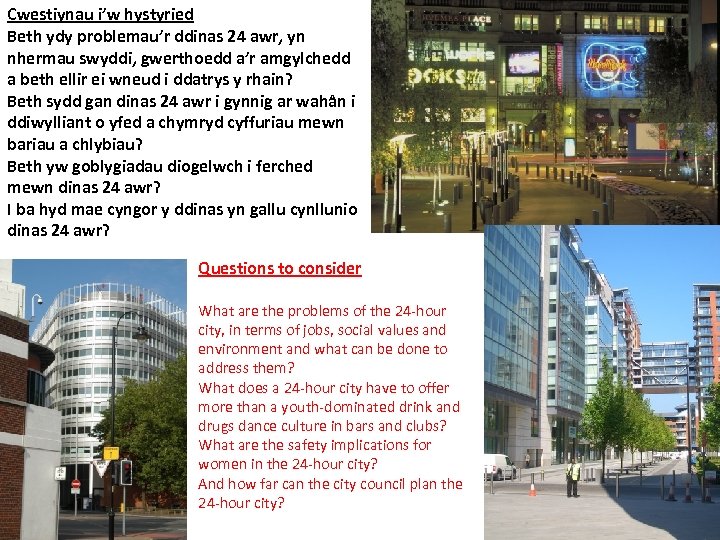 Cwestiynau i’w hystyried Beth ydy problemau’r ddinas 24 awr, yn nhermau swyddi, gwerthoedd a’r