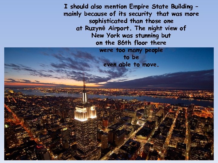 I should also mention Empire State Building – mainly because of its security that