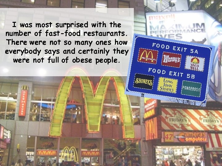 I was most surprised with the number of fast-food restaurants. There were not so