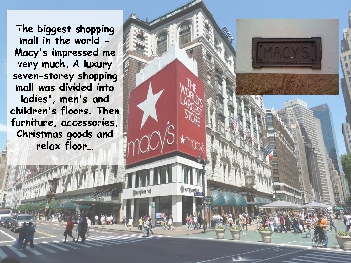 The biggest shopping mall in the world Macy's impressed me very much. A luxury