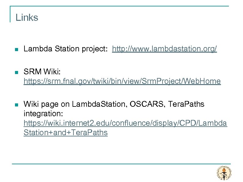 Links n Lambda Station project: http: //www. lambdastation. org/ n SRM Wiki: https: //srm.