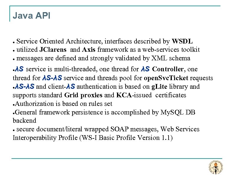 Java API Service Oriented Architecture, interfaces described by WSDL ● utilized JClarens and Axis