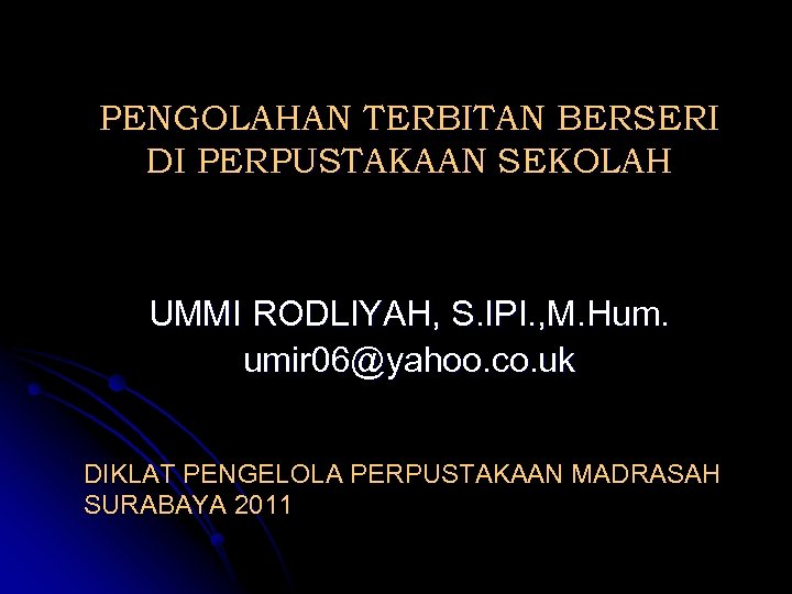 PENGOLAHAN TERBITAN BERSERI DI PERPUSTAKAAN SEKOLAH UMMI RODLIYAH, S. IPI. , M. Hum. umir