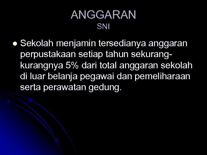 ANGGARAN SNI l Sekolah menjamin tersedianya anggaran perpustakaan setiap tahun sekurangnya 5% dari total