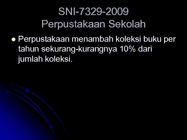 SNI-7329 -2009 Perpustakaan Sekolah l Perpustakaan menambah koleksi buku per tahun sekurang-kurangnya 10% dari