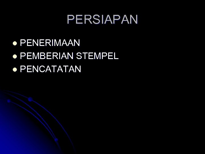 PERSIAPAN PENERIMAAN l PEMBERIAN STEMPEL l PENCATATAN l 