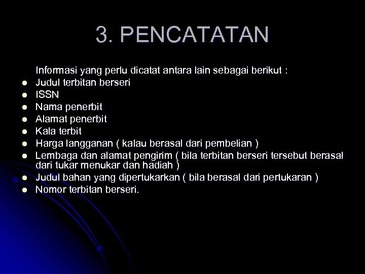 3. PENCATATAN l l l l l Informasi yang perlu dicatat antara lain sebagai