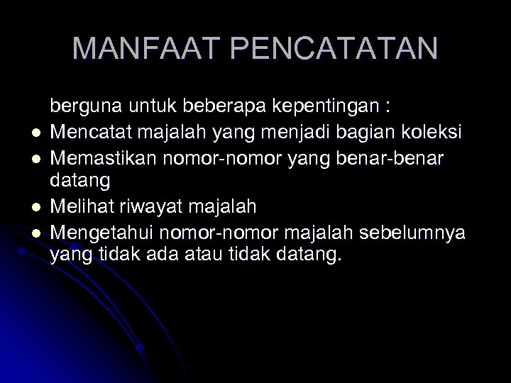 MANFAAT PENCATATAN l l berguna untuk beberapa kepentingan : Mencatat majalah yang menjadi bagian