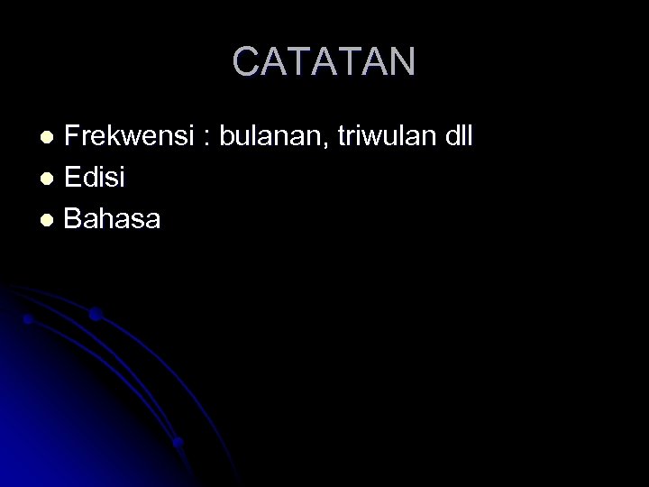 CATATAN Frekwensi : bulanan, triwulan dll l Edisi l Bahasa l 