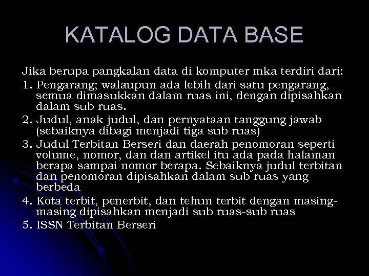 KATALOG DATA BASE Jika berupa pangkalan data di komputer mka terdiri dari: 1. Pengarang;