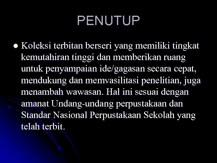 PENUTUP l Koleksi terbitan berseri yang memiliki tingkat kemutahiran tinggi dan memberikan ruang untuk