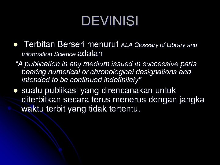 DEVINISI l Terbitan Berseri menurut ALA Glossary of Library and Information Science adalah “A