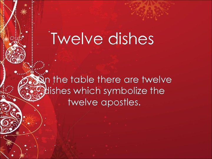 Twelve dishes On the table there are twelve dishes which symbolize the twelve apostles.