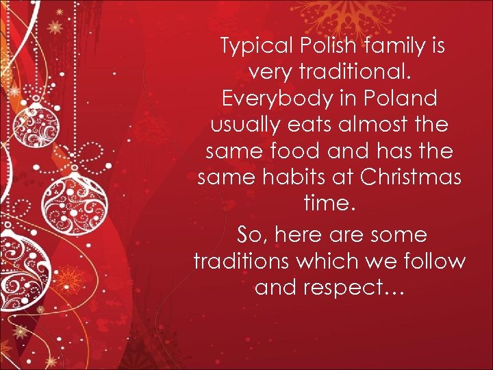 Typical Polish family is very traditional. Everybody in Poland usually eats almost the same
