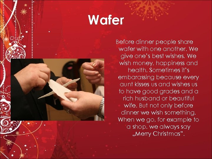 Wafer Before dinner people share wafer with one another. We give one’s best wishes.