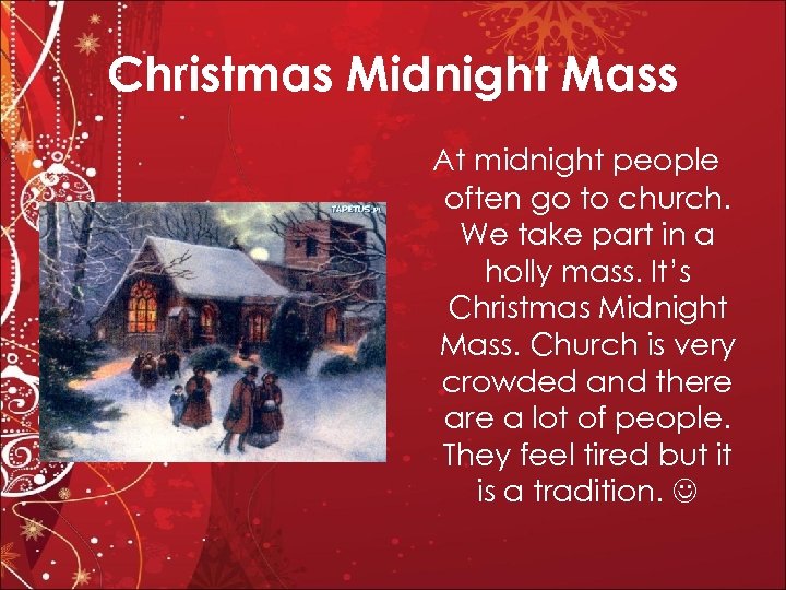 Christmas Midnight Mass At midnight people often go to church. We take part in