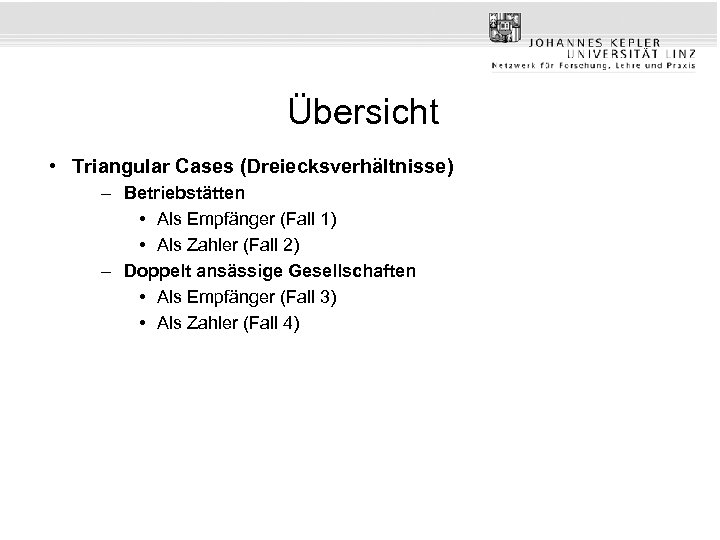 Übersicht • Triangular Cases (Dreiecksverhältnisse) – Betriebstätten • Als Empfänger (Fall 1) • Als