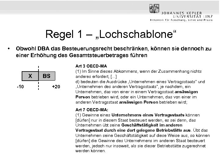 Regel 1 – „Lochschablone“ • Obwohl DBA das Besteuerungsrecht beschränken, können sie dennoch zu
