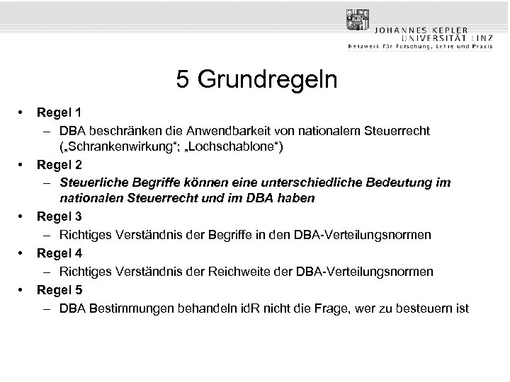 5 Grundregeln • • • Regel 1 – DBA beschränken die Anwendbarkeit von nationalem