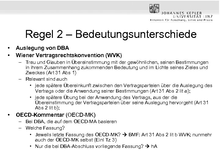 Regel 2 – Bedeutungsunterschiede • • Auslegung von DBA Wiener Vertragsrechtskonvention (WVK) – Treu