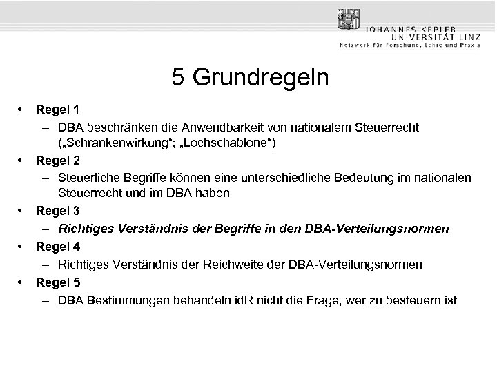 5 Grundregeln • • • Regel 1 – DBA beschränken die Anwendbarkeit von nationalem