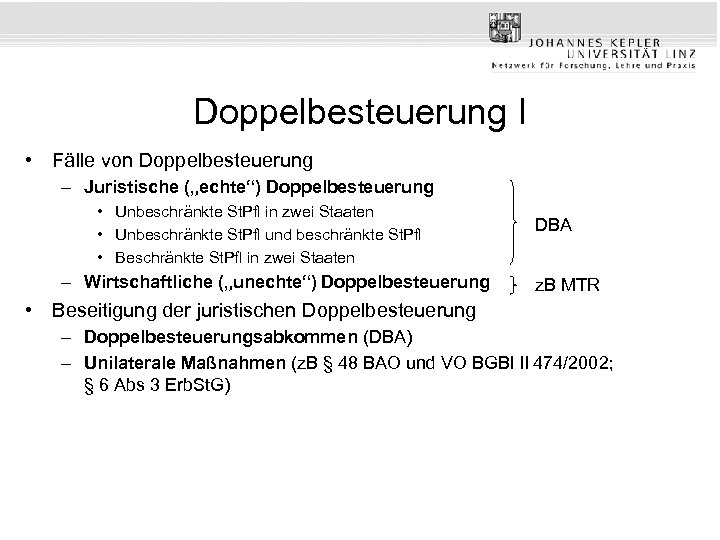 Doppelbesteuerung I • Fälle von Doppelbesteuerung – Juristische („echte“) Doppelbesteuerung • Unbeschränkte St. Pfl