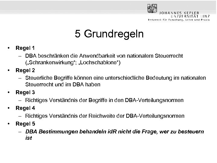 5 Grundregeln • • • Regel 1 – DBA beschränken die Anwendbarkeit von nationalem