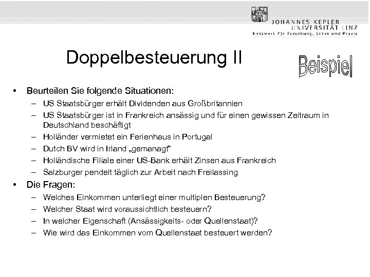 Doppelbesteuerung II • Beurteilen Sie folgende Situationen: – US Staatsbürger erhält Dividenden aus Großbritannien
