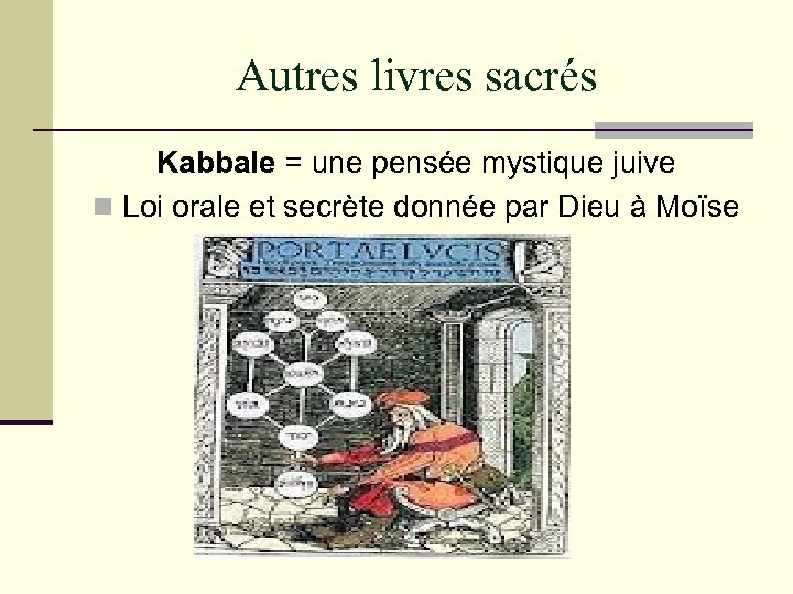 Autres livres sacrés Kabbale = une pensée mystique juive n Loi orale et secrète