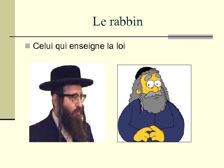Le rabbin n Celui qui enseigne la loi 