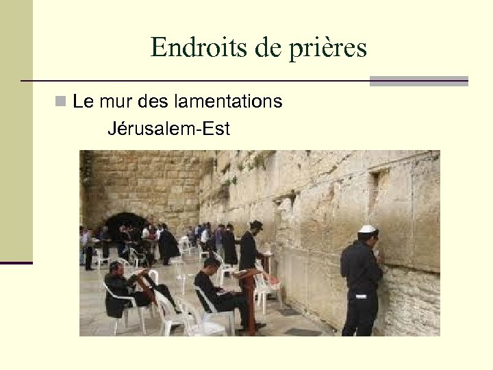 Endroits de prières n Le mur des lamentations Jérusalem-Est 