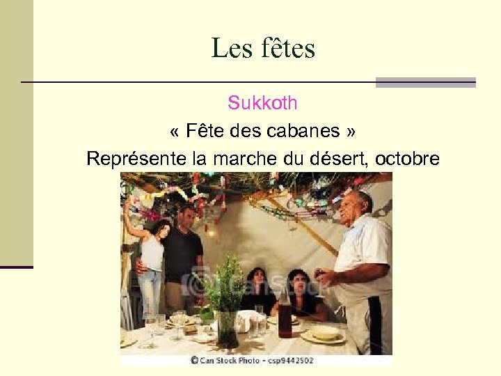 Les fêtes Sukkoth « Fête des cabanes » Représente la marche du désert, octobre