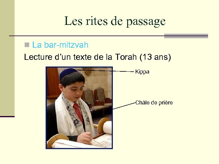 Les rites de passage n La bar-mitzvah Lecture d’un texte de la Torah (13