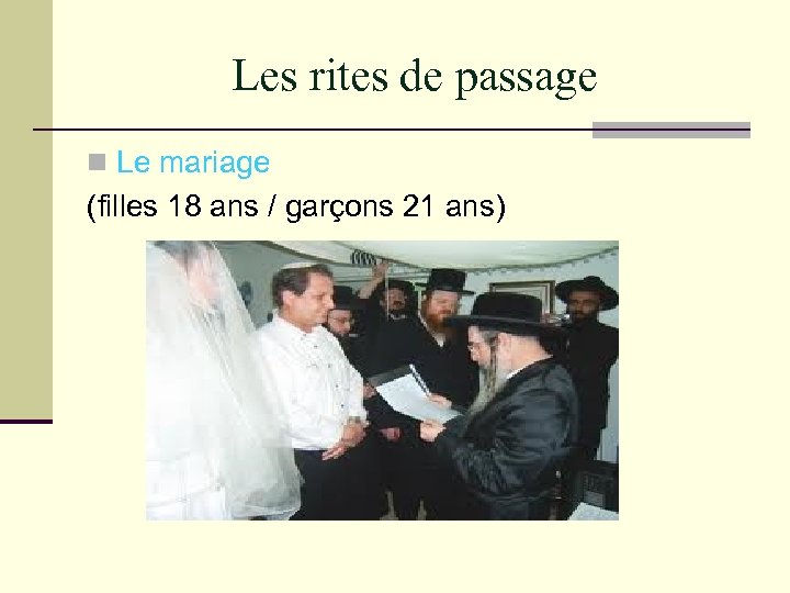 Les rites de passage n Le mariage (filles 18 ans / garçons 21 ans)