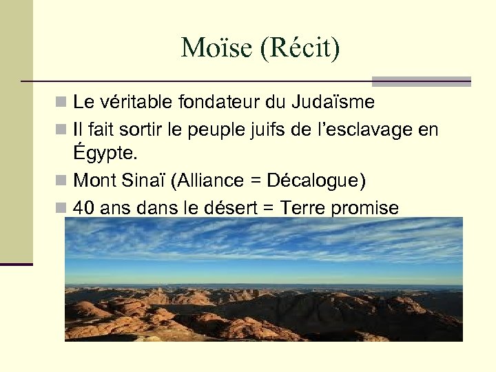 Moïse (Récit) n Le véritable fondateur du Judaïsme n Il fait sortir le peuple