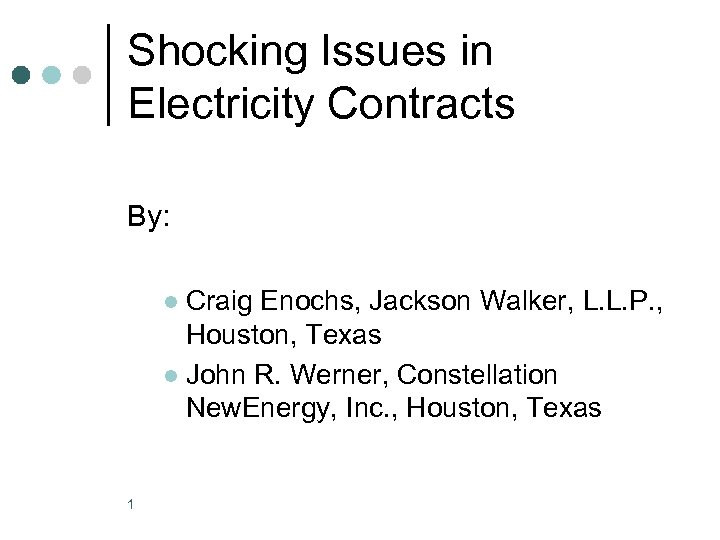Shocking Issues in Electricity Contracts By: Craig Enochs, Jackson Walker, L. L. P. ,