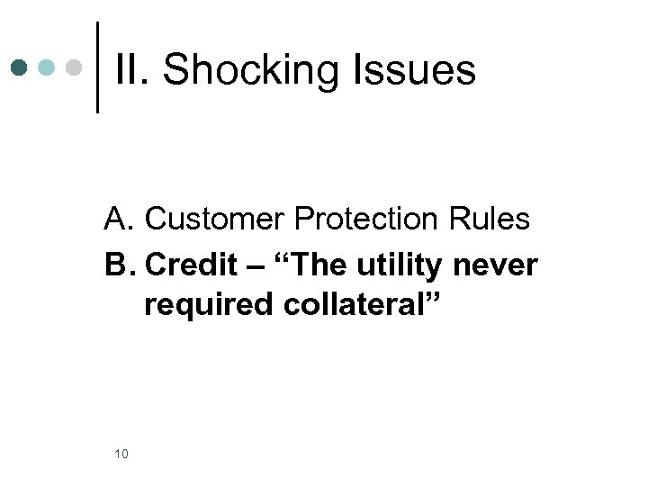 II. Shocking Issues A. Customer Protection Rules B. Credit – “The utility never required