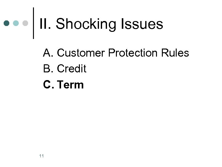 II. Shocking Issues A. Customer Protection Rules B. Credit C. Term 11 