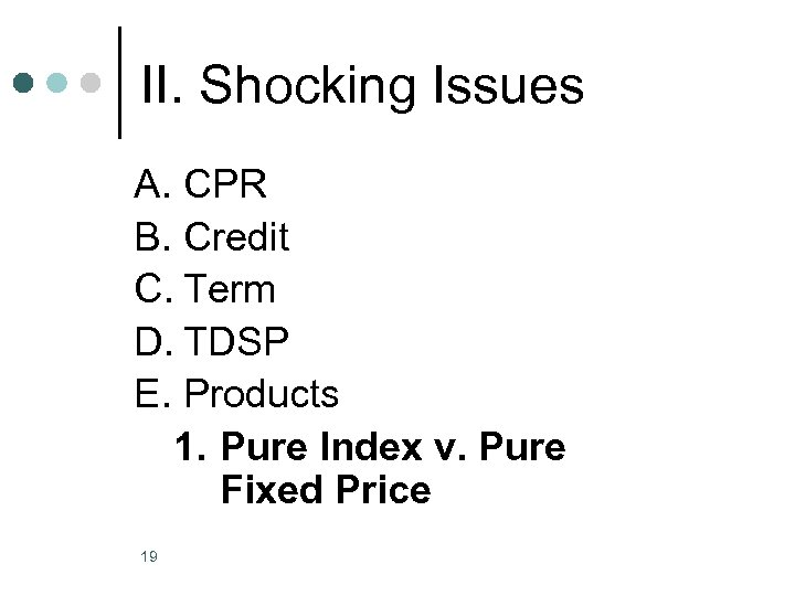 II. Shocking Issues A. CPR B. Credit C. Term D. TDSP E. Products 1.