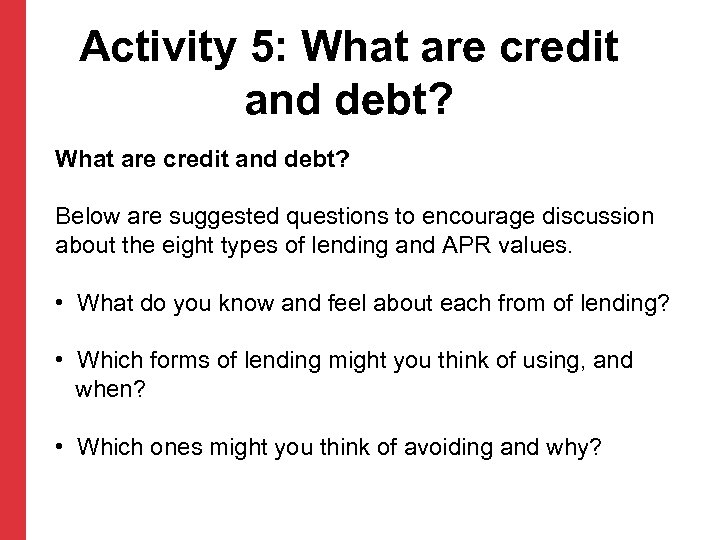 Activity 5: What are credit and debt? Below are suggested questions to encourage discussion