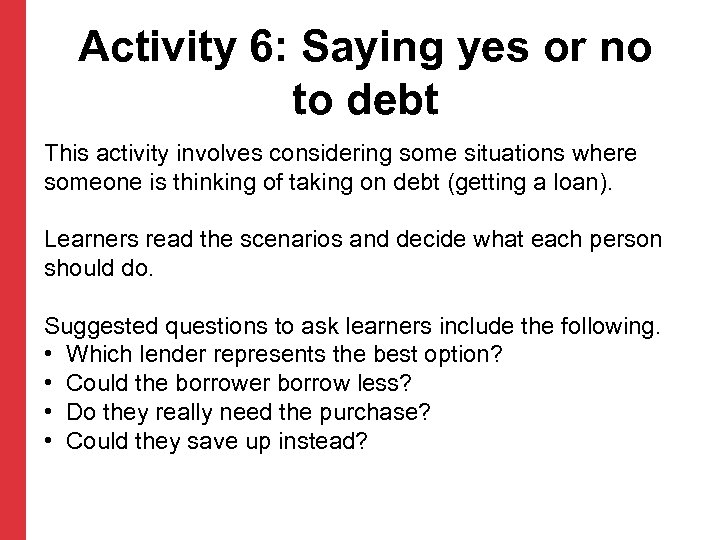 Activity 6: Saying yes or no to debt This activity involves considering some situations