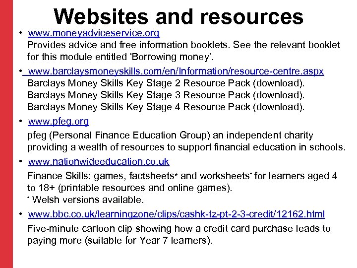 Websites and resources • www. moneyadviceservice. org Provides advice and free information booklets. See