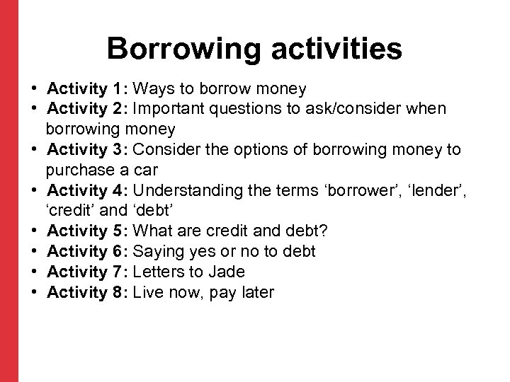 Borrowing activities • Activity 1: Ways to borrow money • Activity 2: Important questions