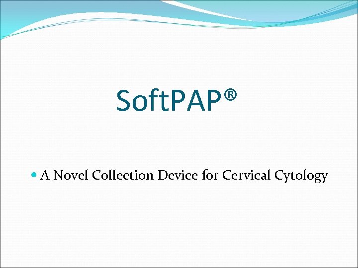 Soft. PAP® A Novel Collection Device for Cervical Cytology 