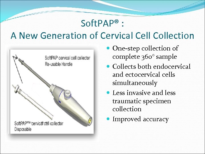 Soft. PAP® : A New Generation of Cervical Cell Collection One-step collection of complete