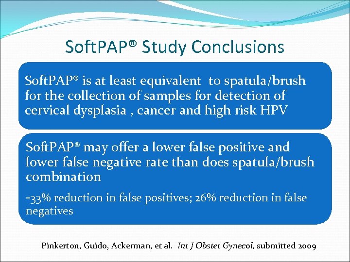 Soft. PAP® Study Conclusions Soft. PAP® is at least equivalent to spatula/brush for the