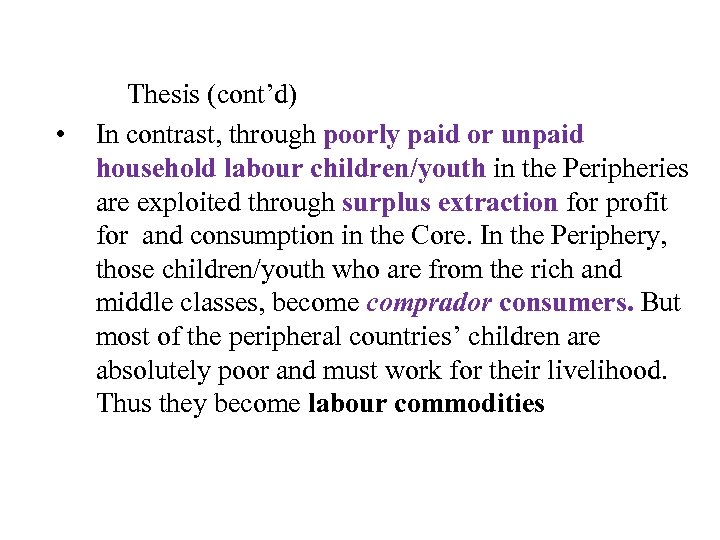  • Thesis (cont’d) In contrast, through poorly paid or unpaid household labour children/youth